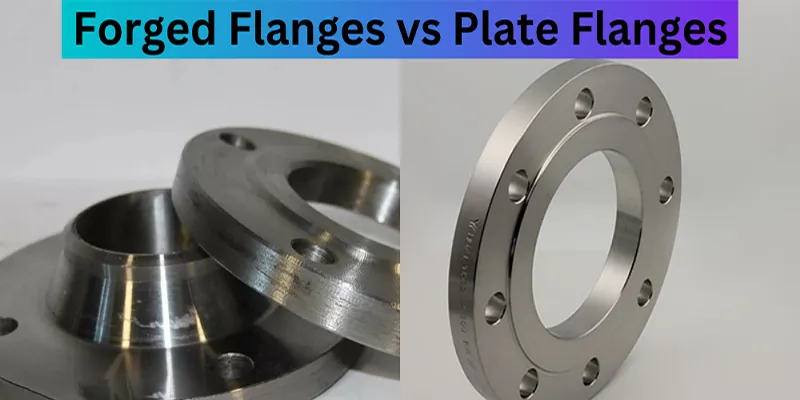 Forged Flange vs Plate Flange